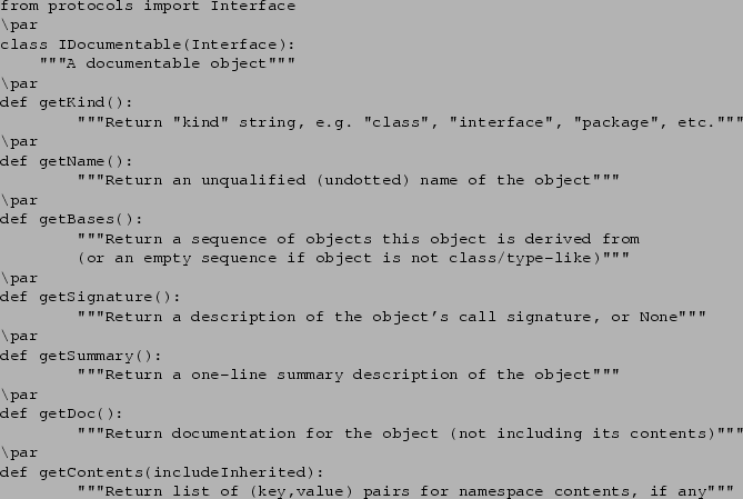\begin{verbatim}from protocols import Interface
\par
class IDocumentable(Interfa...
...rn list of (key,value) pairs for namespace contents, if any''''''
\end{verbatim}