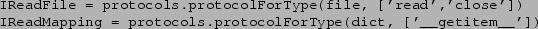 \begin{verbatim}IReadFile = protocols.protocolForType(file, ['read','close'])
IReadMapping = protocols.protocolForType(dict, ['__getitem__'])
\end{verbatim}