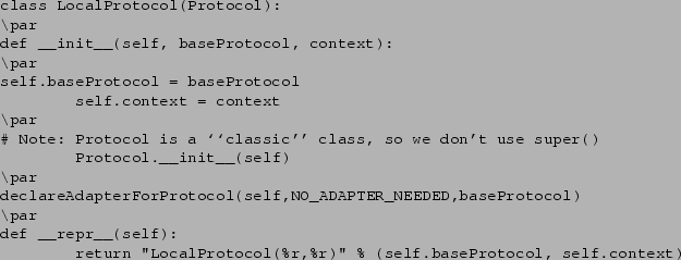 \begin{verbatim}class LocalProtocol(Protocol):
\par
def __init__(self, baseProto...
...turn ''LocalProtocol(%r,%r)'' % (self.baseProtocol, self.context)
\end{verbatim}