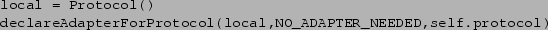 \begin{verbatim}local = Protocol()
declareAdapterForProtocol(local,NO_ADAPTER_NEEDED,self.protocol)
\end{verbatim}