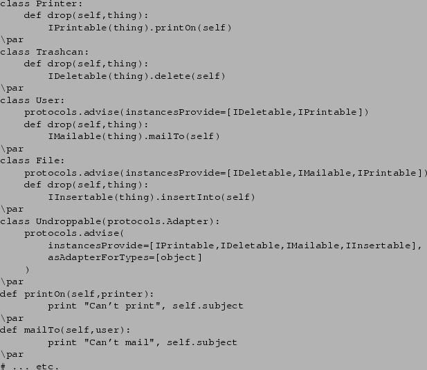 \begin{verbatim}class Printer:
def drop(self,thing):
IPrintable(thing).printOn...
...o(self,user):
print ''Can't mail'', self.subject
\par
...