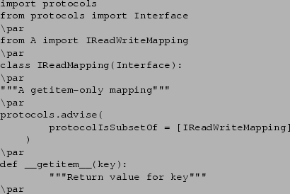 \begin{verbatim}import protocols
from protocols import Interface
\par
from A imp...
...\par
def __getitem__(key):
''''''Return value for key''''''
\par
\end{verbatim}